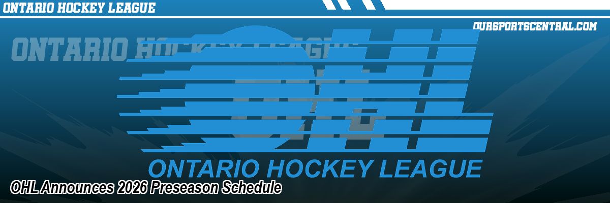 OHL Announces 2026 Preseason Schedule