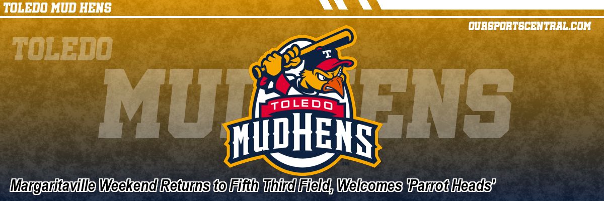 Margaritaville Weekend Returns to Fifth Third Field, Welcomes 'Parrot Heads'