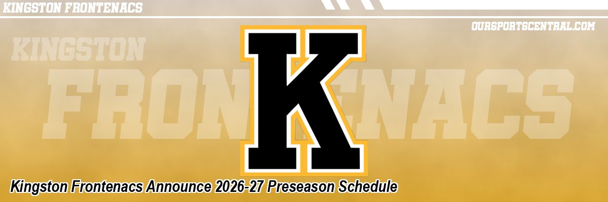 Kingston Frontenacs Announce 2026-27 Preseason Schedule