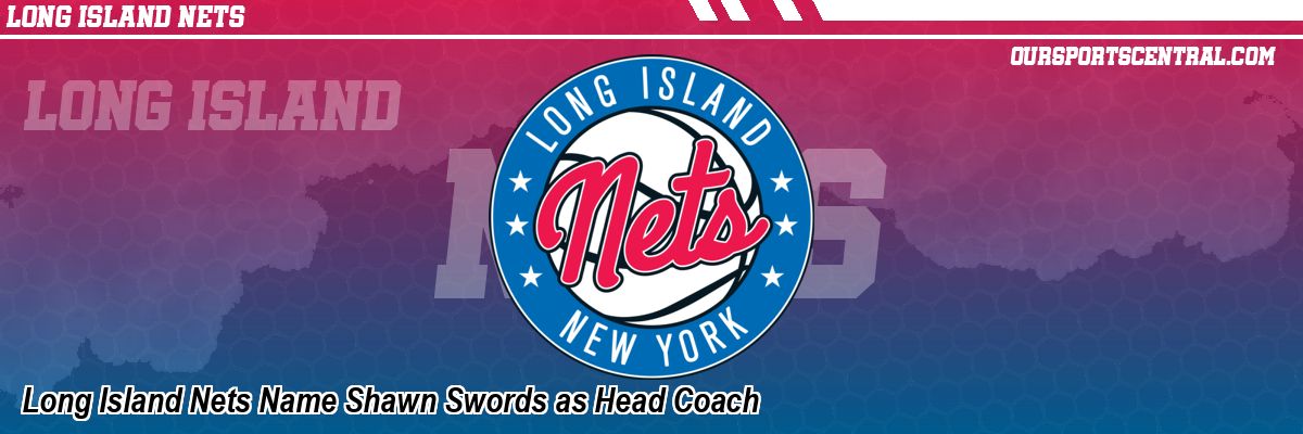 Long Island Nets Name Shawn Swords as Head Coach