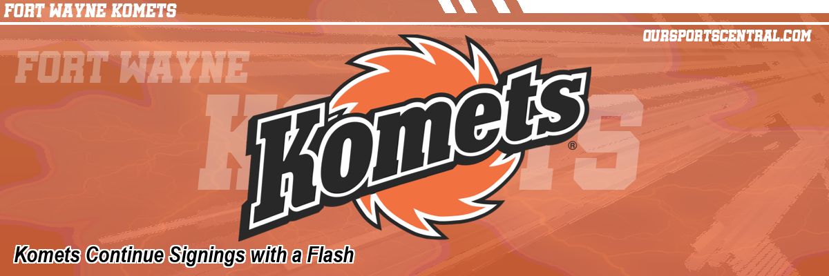 Komets Continue Signings with a Flash