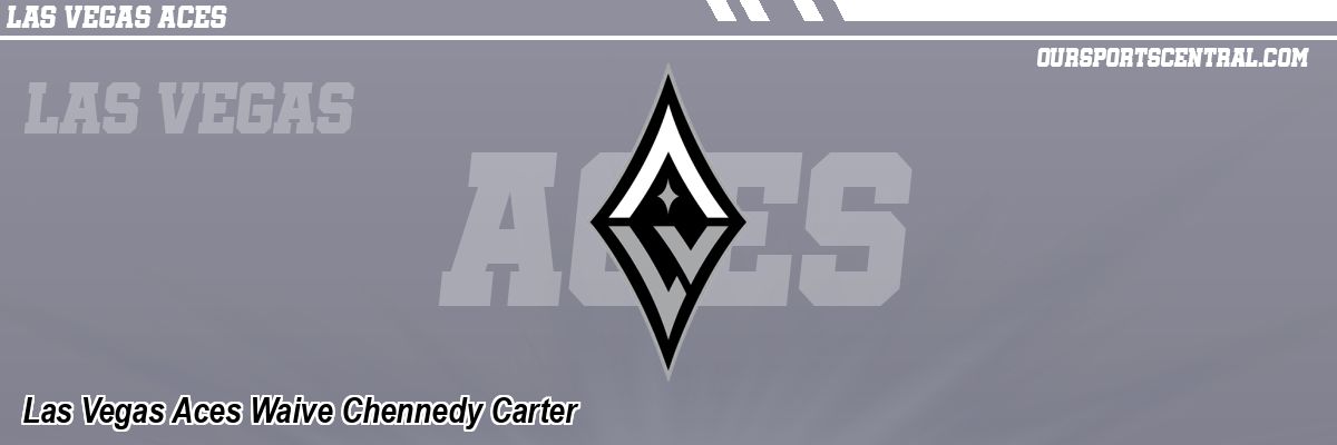 Las Vegas Aces Waive Chennedy Carter