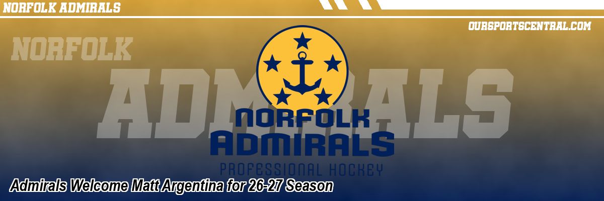 Admirals Welcome Matt Argentina for 26-27 Season