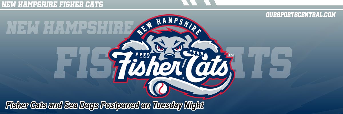 Fisher Cats and Sea Dogs Postponed on Tuesday Night