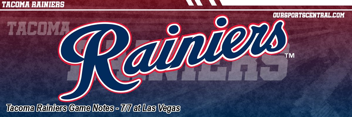 Tacoma Rainiers Game Notes - 7/7 at Las Vegas