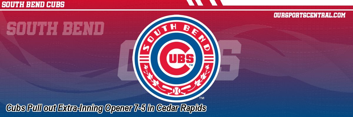 Cubs Pull out Extra-Inning Opener 7-5 in Cedar Rapids