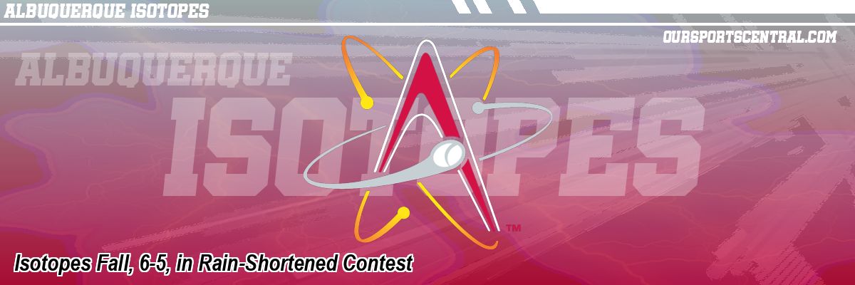 Isotopes Fall, 6-5, in Rain-Shortened Contest