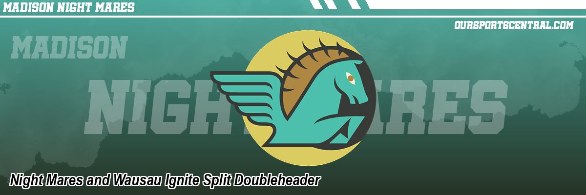 Night Mares and Wausau Ignite Split Doubleheader
