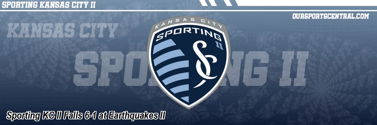 Sporting KC II Falls 6-1 at Earthquakes II