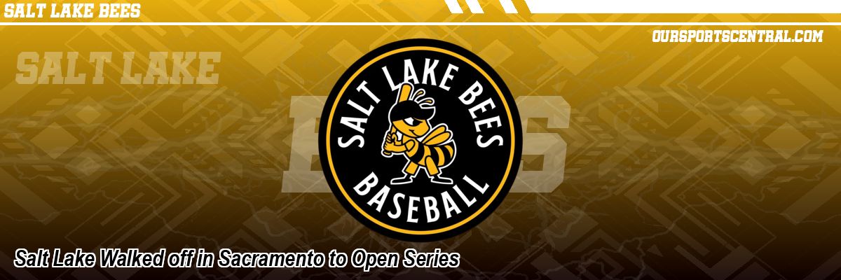 Salt Lake Walked off in Sacramento to Open Series
