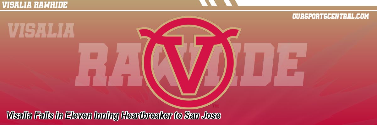 Visalia Falls in Eleven Inning Heartbreaker to San Jose