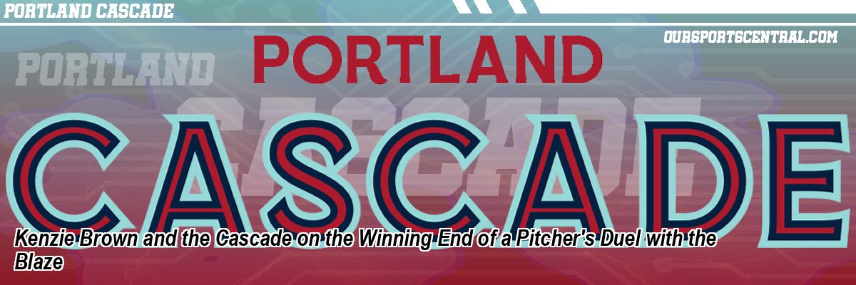 Kenzie Brown and the Cascade on the Winning End of a Pitcher's Duel with the Blaze