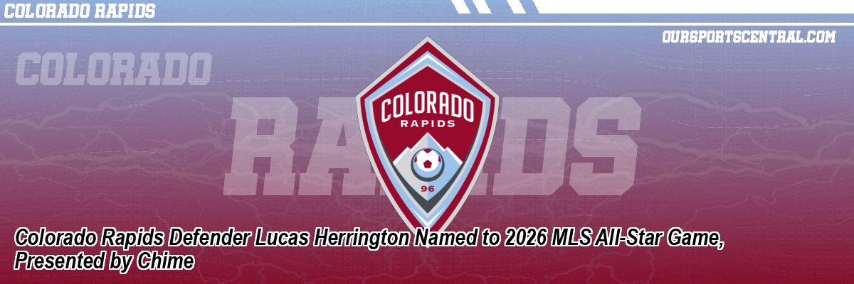 Colorado Rapids Defender Lucas Herrington Named to 2026 MLS All-Star Game, Presented by Chime