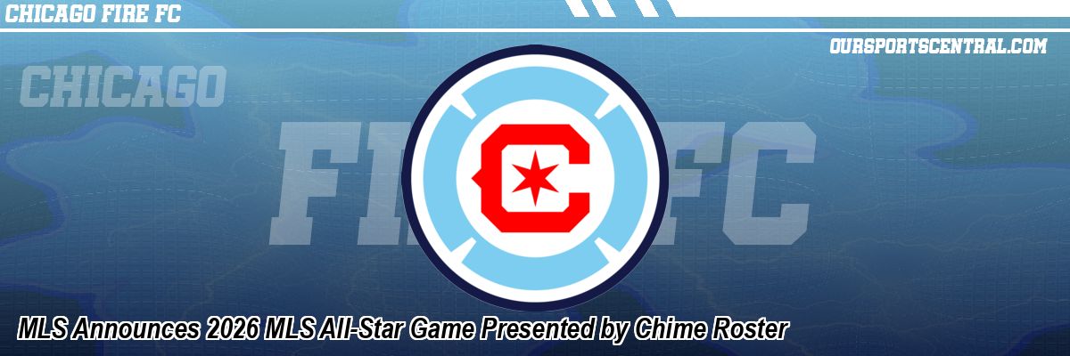 MLS Announces 2026 MLS All-Star Game Presented by Chime Roster