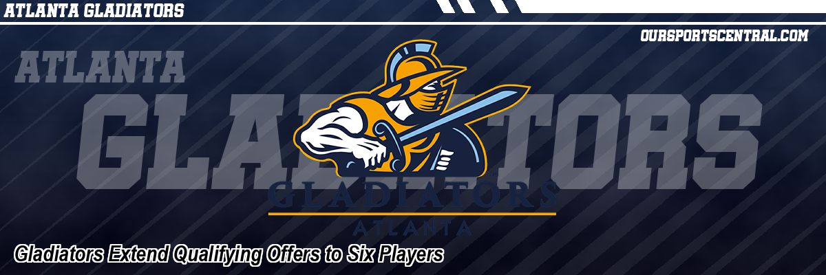 Gladiators Extend Qualifying Offers to Six Players