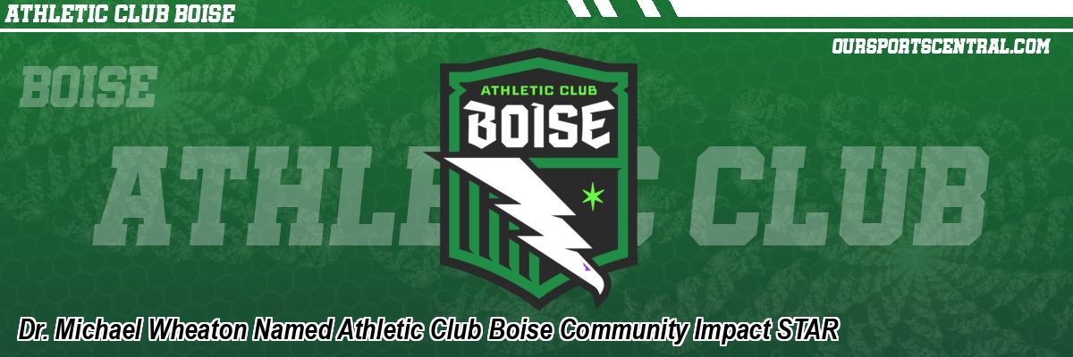 Dr. Michael Wheaton Named Athletic Club Boise Community Impact STAR