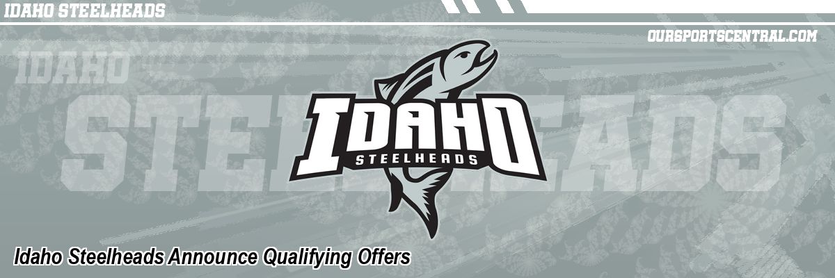 Idaho Steelheads Announce Qualifying Offers