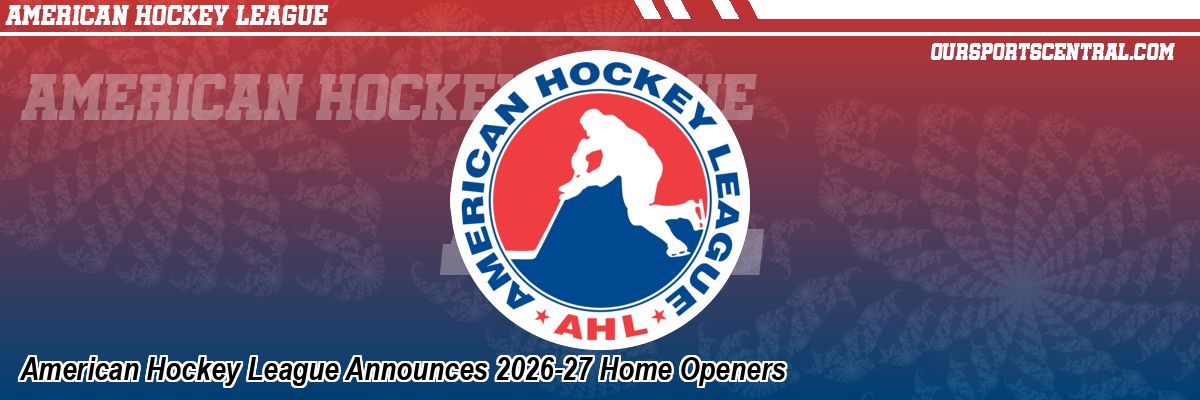 American Hockey League Announces 2026-27 Home Openers