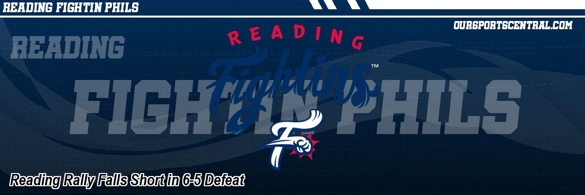 Reading Rally Falls Short in 6-5 Defeat