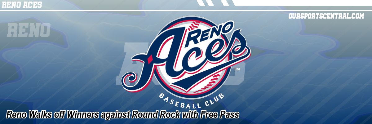 Reno Walks off Winners against Round Rock with Free Pass