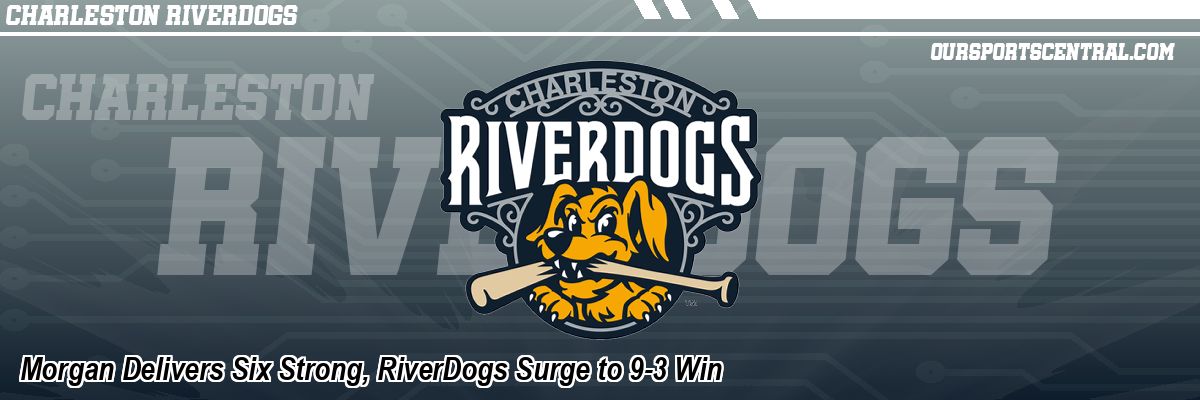 Morgan Delivers Six Strong, RiverDogs Surge to 9-3 Win