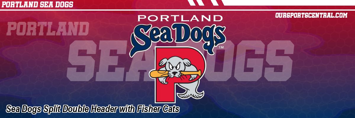 Sea Dogs Split Double Header with Fisher Cats