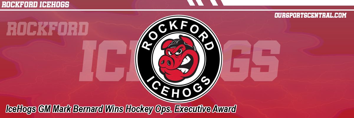 IceHogs GM Mark Bernard Wins Hockey Ops. Executive Award
