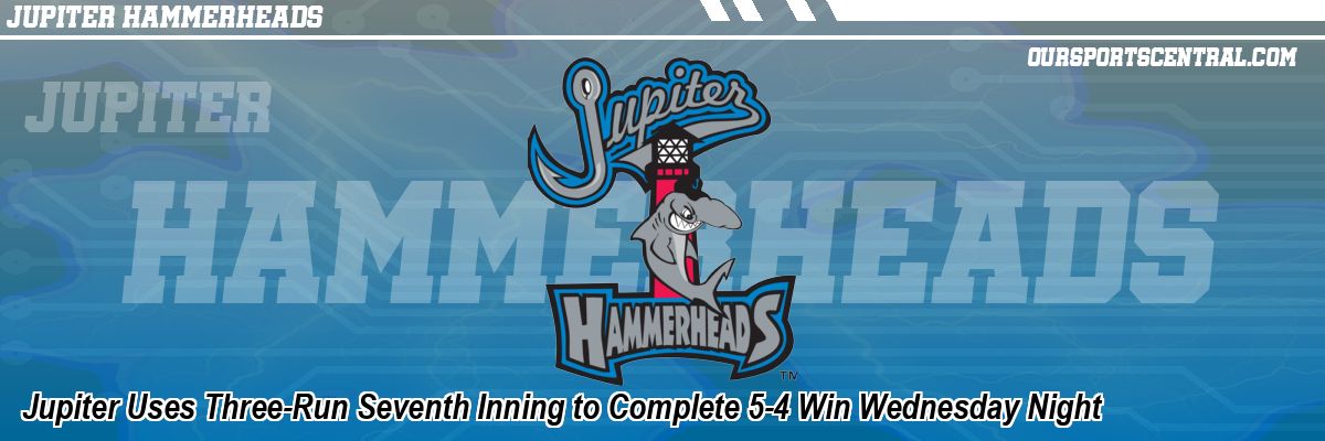 Jupiter Uses Three-Run Seventh Inning to Complete 5-4 Win Wednesday Night