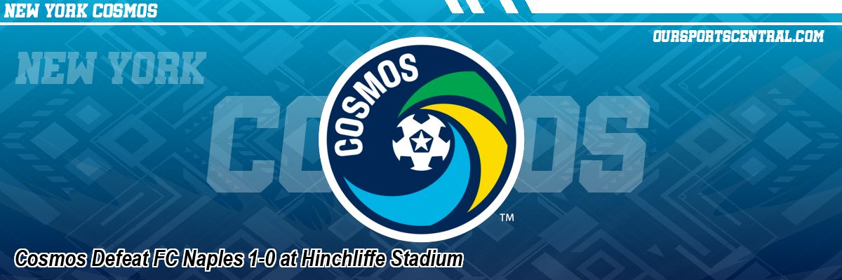 Cosmos Defeat FC Naples 1-0 at Hinchliffe Stadium