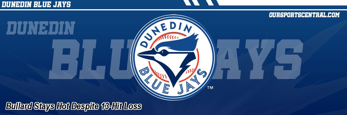 Bullard Stays Hot Despite 13-Hit Loss
