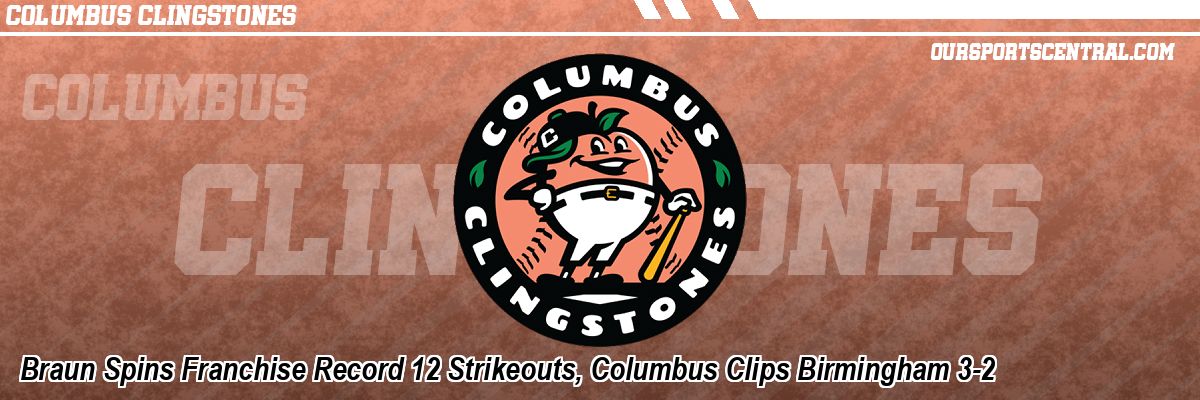 Braun Spins Franchise Record 12 Strikeouts, Columbus Clips Birmingham 3-2