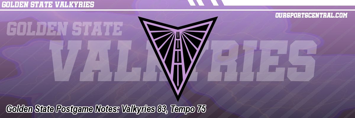 Golden State Postgame Notes: Valkyries 83, Tempo 75