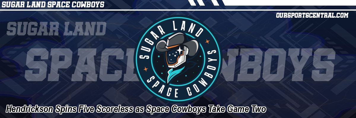 Hendrickson Spins Five Scoreless as Space Cowboys Take Game Two
