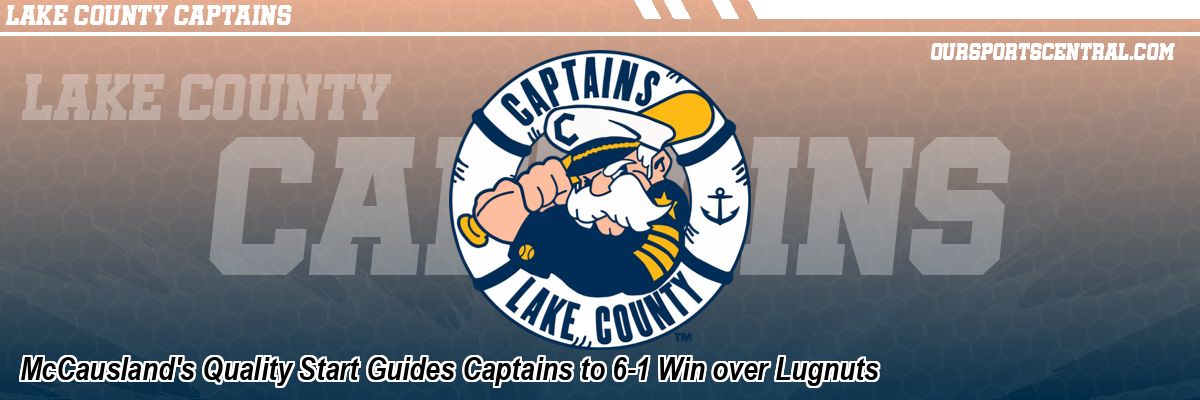 McCausland's Quality Start Guides Captains to 6-1 Win over Lugnuts