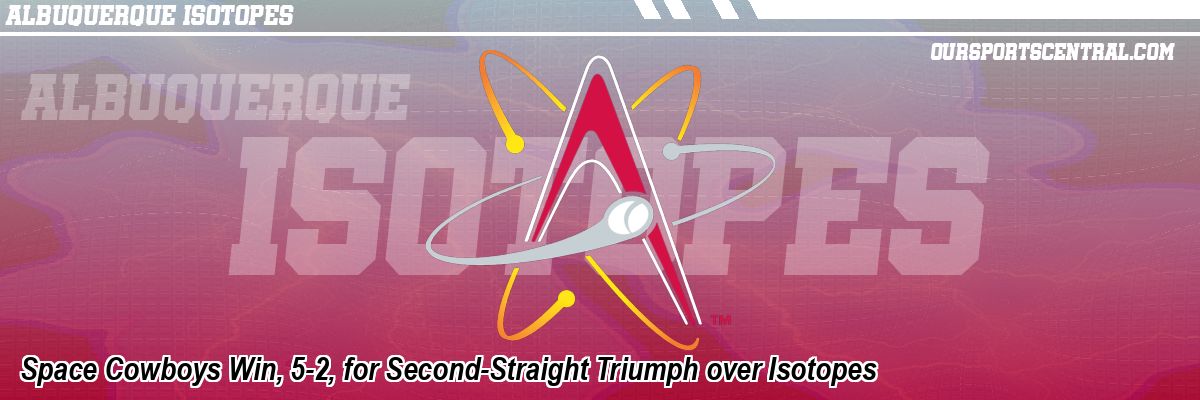 Space Cowboys Win, 5-2, for Second-Straight Triumph over Isotopes