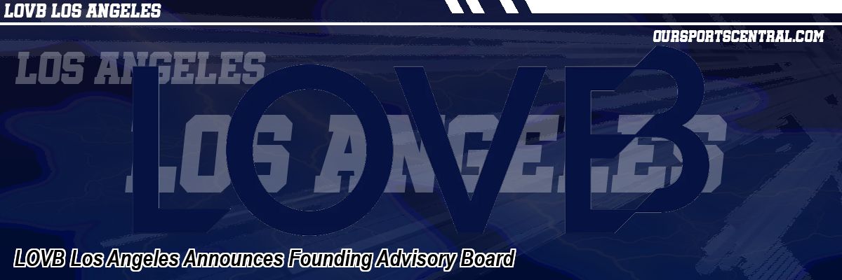 LOVB Los Angeles Announces Founding Advisory Board