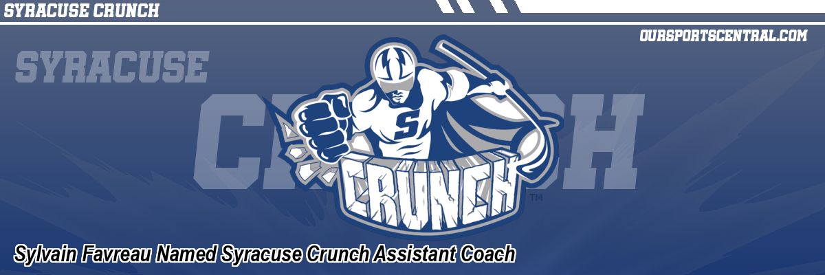 Sylvain Favreau Named Syracuse Crunch Assistant Coach