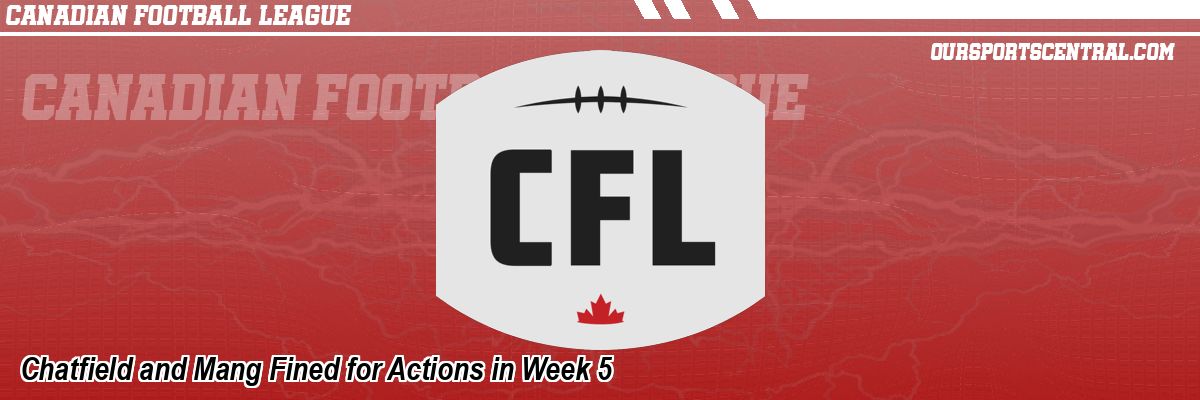Chatfield and Mang Fined for Actions in Week 5