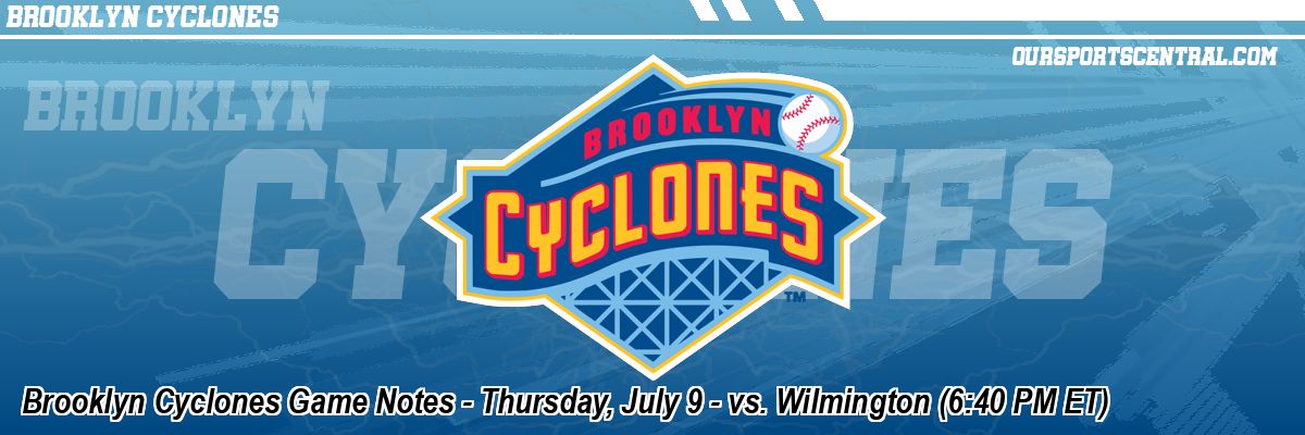 Brooklyn Cyclones Game Notes - Thursday, July 9 - vs. Wilmington (6:40 PM ET)