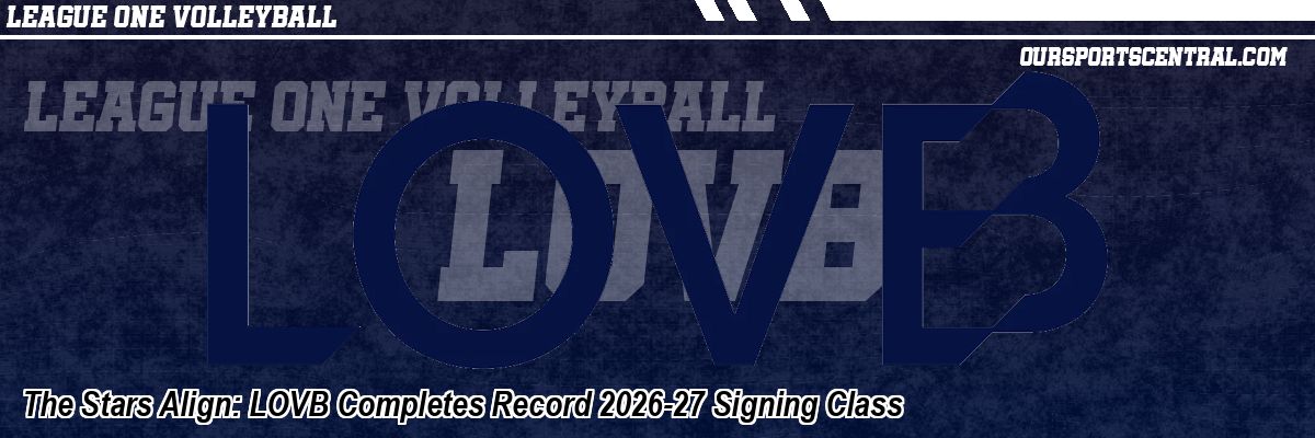 The Stars Align: LOVB Completes Record 2026-27 Signing Class