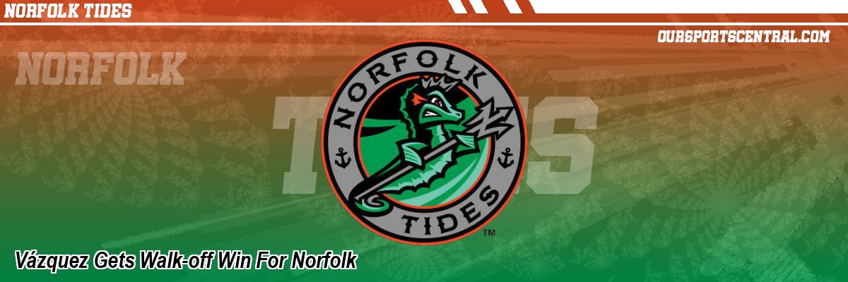 Vázquez Gets Walk-off Win For Norfolk