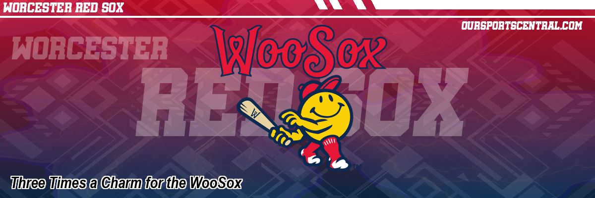 Three Times a Charm for the WooSox