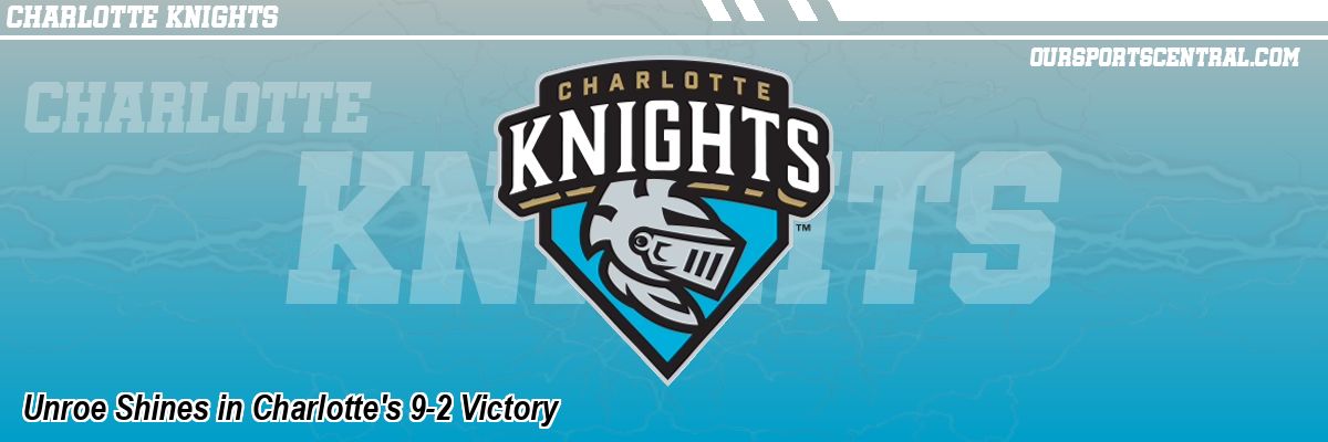 Unroe Shines in Charlotte's 9-2 Victory