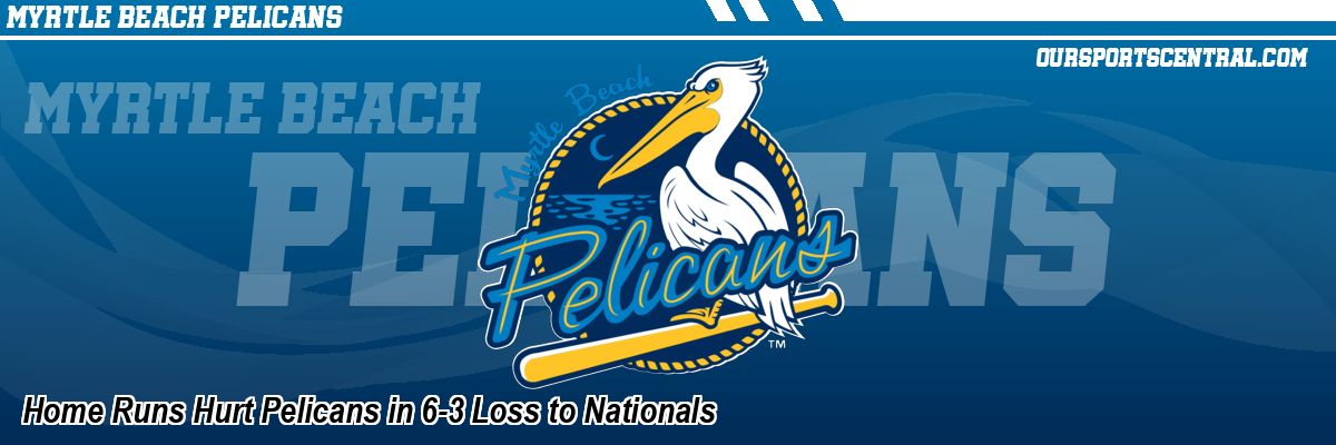 Home Runs Hurt Pelicans in 6-3 Loss to Nationals