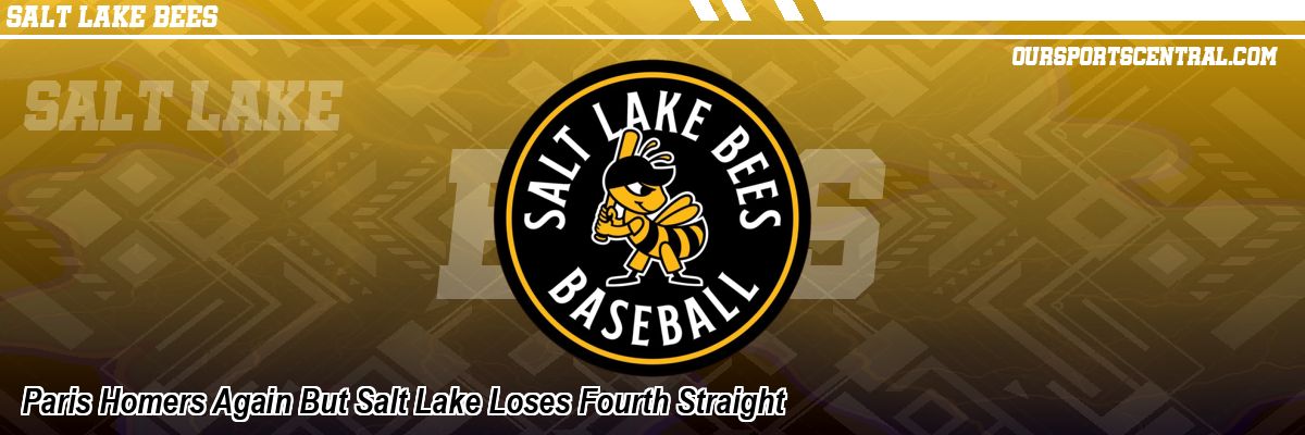 Paris Homers Again But Salt Lake Loses Fourth Straight