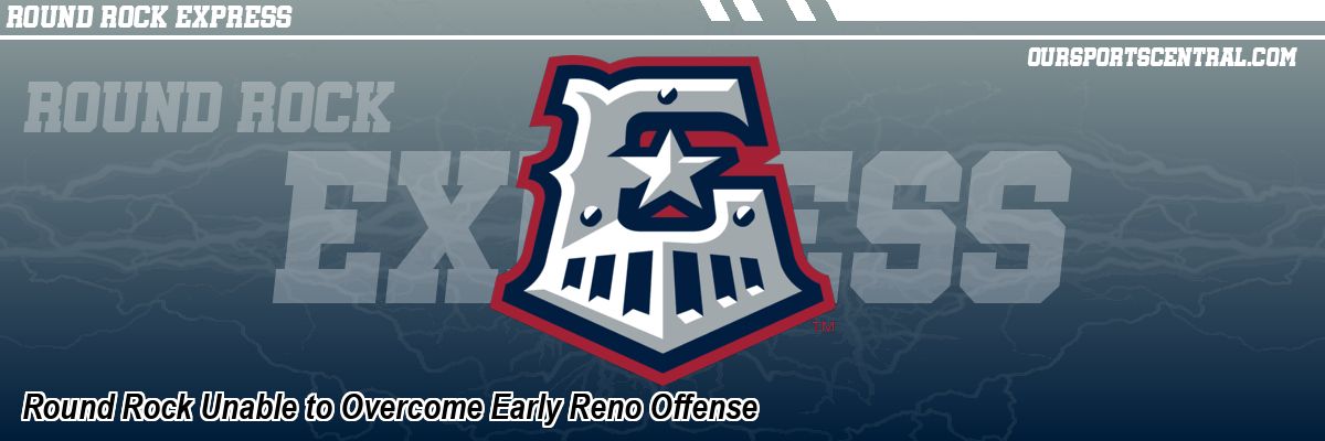Round Rock Unable to Overcome Early Reno Offense