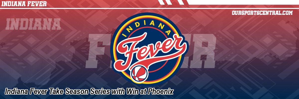 Indiana Fever Take Season Series with Win at Phoenix