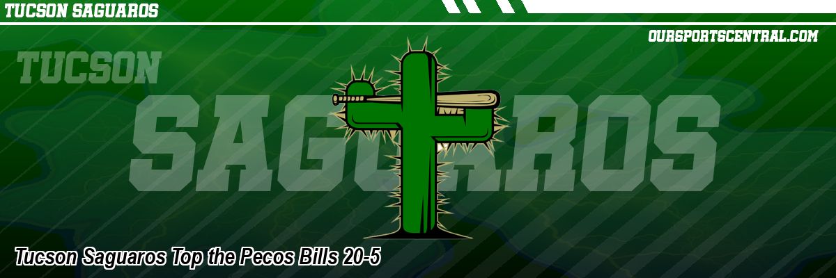 Tucson Saguaros Top the Pecos Bills 20-5