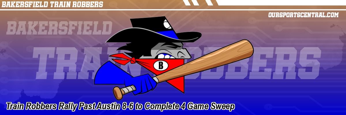 Train Robbers Rally Past Austin 8-6 to Complete 4 Game Sweep