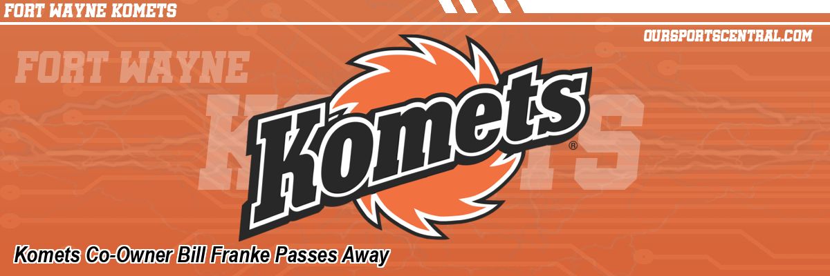 Komets Co-Owner Bill Franke Passes Away